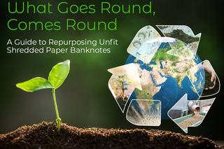 What Goes Round Comes Round – Creating Value from Cotton Banknote Waste